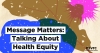 Message Matters: Talking About Health Equity